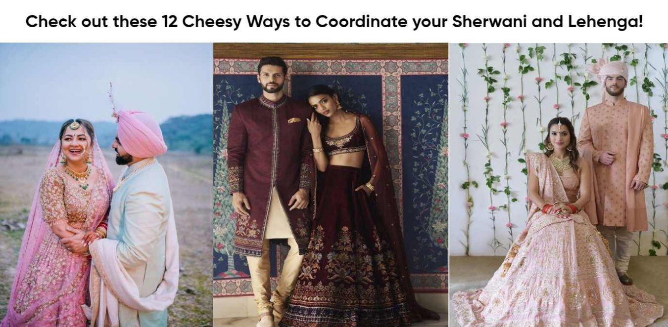 Check out these 12 Cheesy Ways to Coordinate your Sherwani and Lehenga!